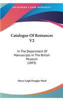 Catalogue of Romances V2: In the Department of Manuscripts in the British Museum (1893)
