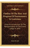 Outline Of The Rise And Progress Of Freemasonry In Louisiana