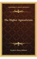 The Higher Agnosticism