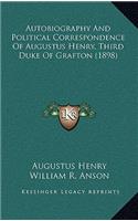 Autobiography and Political Correspondence of Augustus Henry, Third Duke of Grafton (1898)
