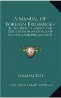 A Manual of Foreign Exchanges: In the Direct, Indirect, and Cross Operations of Bills of Exchange and Bullion (1831)