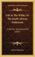Life In The Wilds, Or The South African Settlement: A Tale For Young And Old (1845)(English)