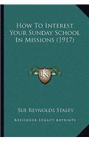 How To Interest Your Sunday School In Missions (1917)