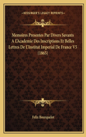 Memoires Presentes Par Divers Savants A L'Academie Des Inscriptions Et Belles Lettres De L'Institut Imperial De France V5 (1865)