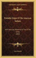 Probable Origin Of The American Indians: With Particular Reference To That Of The Caribs (1854)(English)