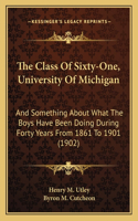 Class Of Sixty-One, University Of Michigan: And Something About What The Boys Have Been Doing During Forty Years From 1861 To 1901 (1902)