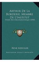 Arthur De La Borderie, Membre De L'Institut
