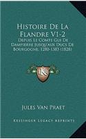 Histoire de La Flandre V1-2: Depuis Le Comte GUI de Dampierre Jusqu'aux Ducs de Bourgogne, 1280-1383 (1828)