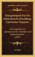 Ubungsbeispiele Fur Die Elektrolytische Darstellung Chemischer Praparate