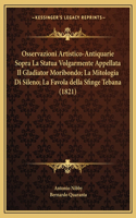 Osservazioni Artistico-Antiquarie Sopra La Statua Volgarmente Appellata Il Gladiator Moribondo; La Mitologia Di Sileno; La Favola Della Sfinge Tebana (1821)