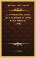 De Nootmuskaat-Cultuur In De Minahassa En Op De Banda-Eilanden (1898)