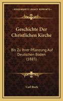 Geschichte Der Christlichen Kirche: Bis Zu Ihrer Pflanzung Auf Deutschen Boden (1885)