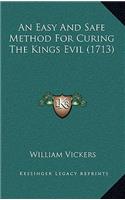 An Easy And Safe Method For Curing The Kings Evil (1713)