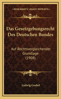 Das Gesetzgebungsrecht Des Deutschen Bundes: Auf Rechtsvergleichender Grundlage (1908)