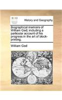 Biographical memoirs of William Ged; including a particular account of his progress in the art of block-printing.