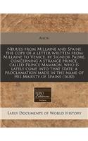 Neuues from Millaine and Spaine the Copy of a Letter Written from Millaine to Venice, by Signior Padre, Concerning a Strange Prince, Called Prince Mammon, Who Is Lately Come Into That State: A Proclamation Made in the Name of His Maiesty of Spaine 