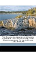 The Dominion Annual Register and Review for the 12th-20th Year of the Canadian Union. Edited by Henry James Morga, Volume 1884