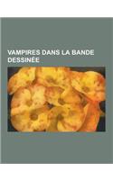 Vampires Dans La Bande Dessinee: Le Bal Du Rat Mort, Rosario + Vampire, Blood+, Vampire Knight, Blade, Requiem, Chevalier Vampire, Freak's Squeele, Za(French)