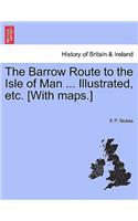 The Barrow Route to the Isle of Man ... Illustrated, Etc. [With Maps.]