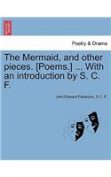 Mermaid, and Other Pieces. [Poems.] ... with an Introduction by S. C. F.