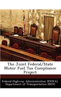 The Joint Federal/State Motor Fuel Tax Compliance Project