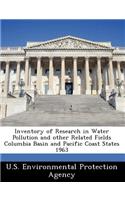 Inventory of Research in Water Pollution and Other Related Fields Columbia Basin and Pacific Coast States 1963: (English)