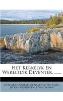 Het Kerkelyk En Wereltlyk Deventer, ......