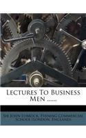 Lectures to Business Men ......