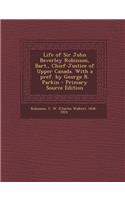 Life of Sir John Beverley Robinson, Bart., Chief-Justice of Upper Canada. with a Pref. by George R. Parkin