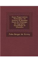 Essais D'Appr Ciations Historiques, Ou Examen de Quelques Points de Philologie, de G Ographie, D'Arch Ologie Et D'Histoire