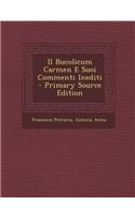 Il Bucolicum Carmen E Suoi Commenti Inediti (Primary Source)