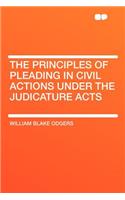 The Principles of Pleading in Civil Actions Under the Judicature Acts