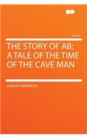 The Story of AB; A Tale of the Time of the Cave Man