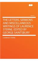 The Letters, Sermons and Miscellaneous Writings of Laurence Sterne. Edited by George Saintsbury Volume 1