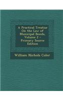 A Practical Treatise on the Law of Municipal Bonds, Volume 2 - Primary Source Edition