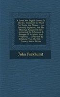 A Greek and English Lexicon to the New Testament: In Which the Words and Phrases ... Are Distinctly Explained, and the Meanings Assigned to Each Authorized by References to Passages of Scripture, and Frequently ... Confirmed by Citations from the O: In Which the Words and Phrases ... Are Distinctly Explained, and the Meanings Assigned to Each Authorized by References to Passages of Scripture, an