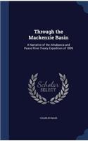 Through the Mackenzie Basin: A Narrative of the Athabasca and Peace River Treaty Expedition of 1899