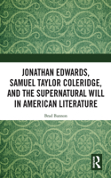 Jonathan Edwards, Samuel Taylor Coleridge, and the Supernatural Will in American Literature