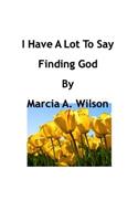 I Have A Lot To Say: Finding God