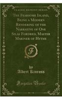 The Fearsome Island, Being a Modern Rendering of the Narrative of One Silas Fordred, Master Mariner of Hythe (Classic Reprint)