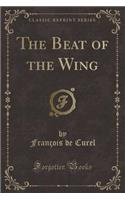 The Beat of the Wing (Classic Reprint)