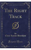 The Right Track (Classic Reprint)