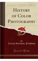 History of Color Photography (Classic Reprint)