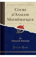 Cours d'Analyse MathÃ©matique, Vol. 1 (Classic Reprint)