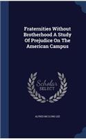 Fraternities Without Brotherhood a Study of Prejudice on the American Campus