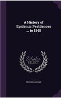 History of Epidemic Pestilences ... to 1848