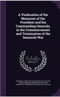 A Vindication of the Measures of the President and his Commanding Generals, in the Commencement and Termination of the Seminole War: (English)
