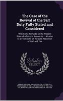 Case of the Revival of the Salt Duty Fully Stated and Considered