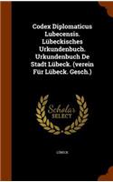 Codex Diplomaticus Lubecensis. Lübeckisches Urkundenbuch. Urkundenbuch De Stadt Lübeck. (verein Für Lübeck. Gesch.)