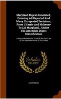 Maryland Digest Annotated, Covering All Reported and Many Unreported Decisions, from 1 Harris and McHenry to 123 Maryland... Under the American Digest Classification: A Key-Numbered Index to All of the Case Law of the Appellate Courts of the United